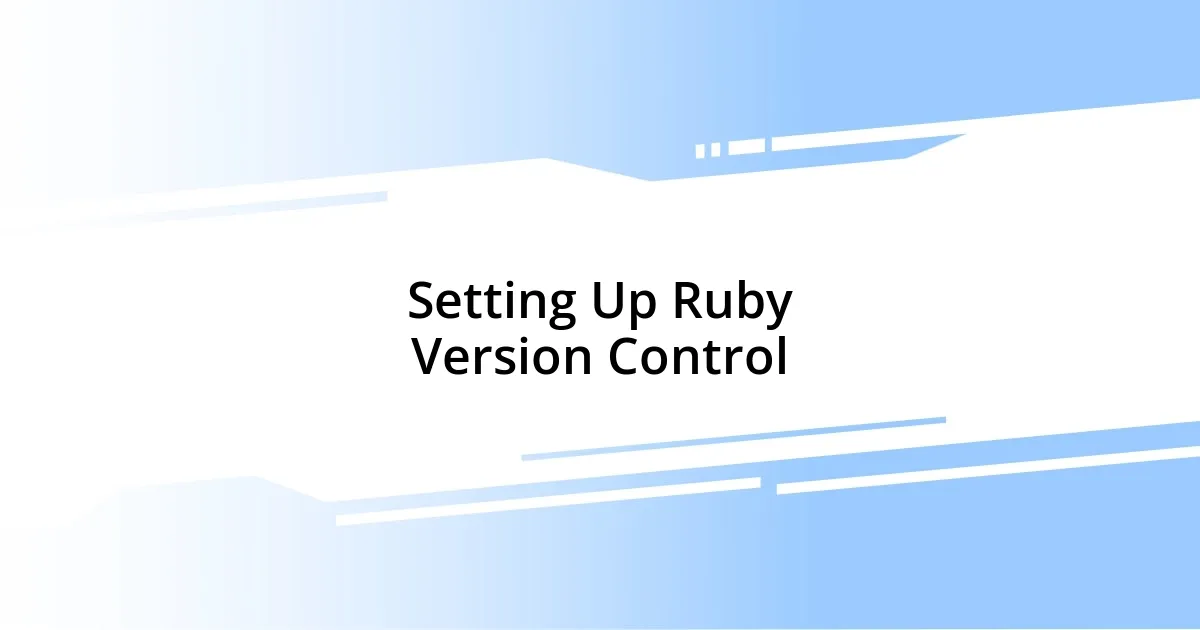 Setting Up Ruby Version Control