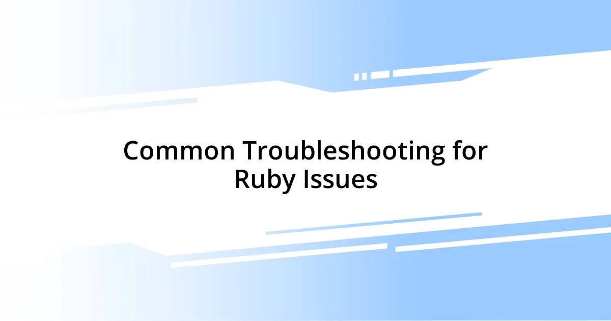 Common Troubleshooting for Ruby Issues