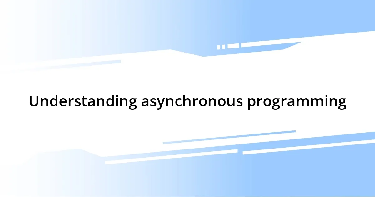 Understanding asynchronous programming