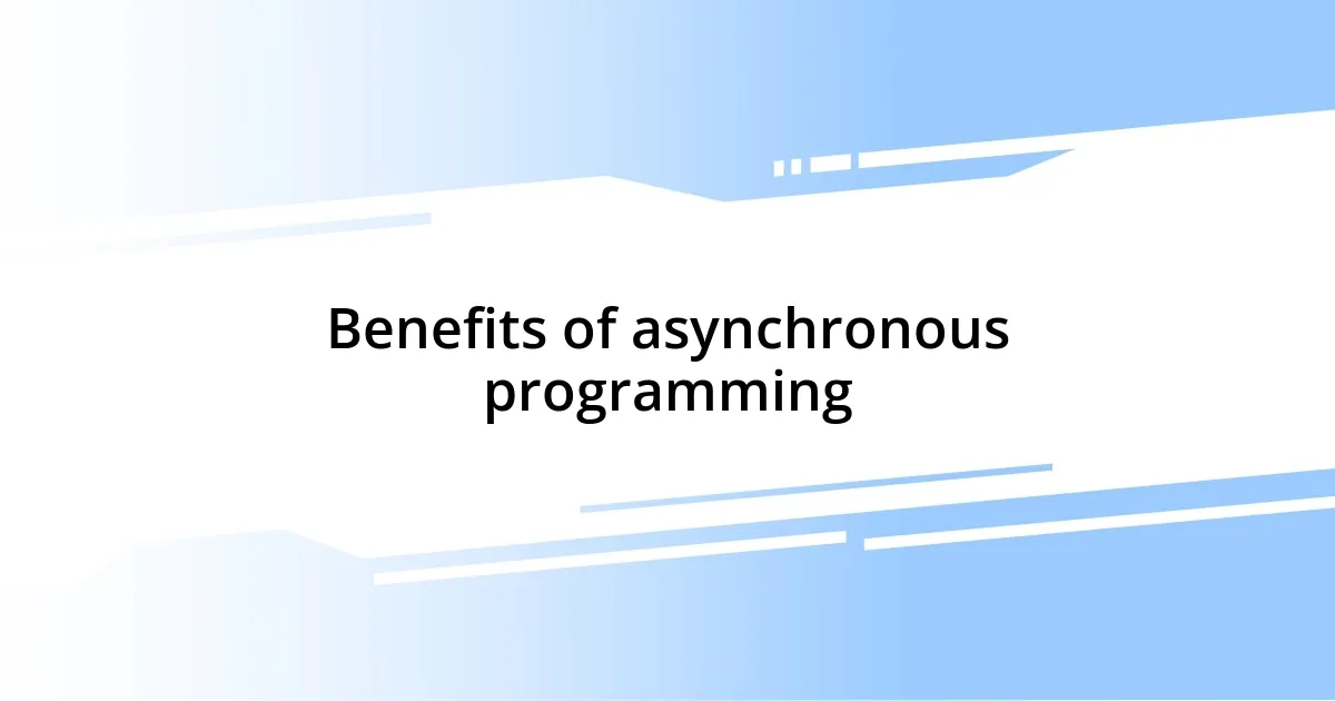 Benefits of asynchronous programming