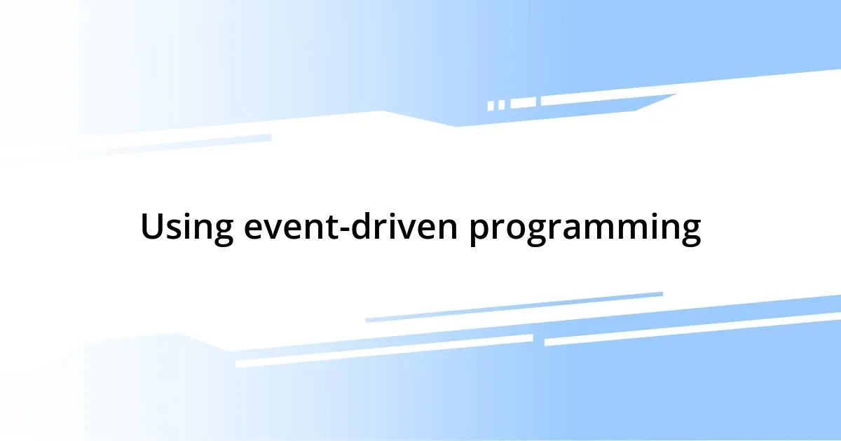 Using event-driven programming