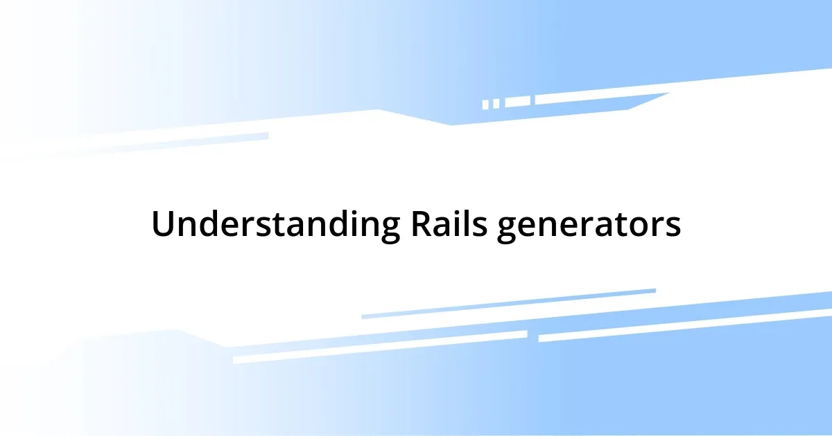 Understanding Rails generators