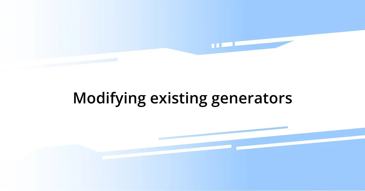 Modifying existing generators