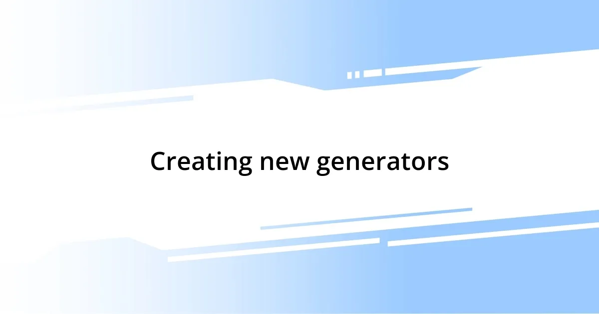 Creating new generators