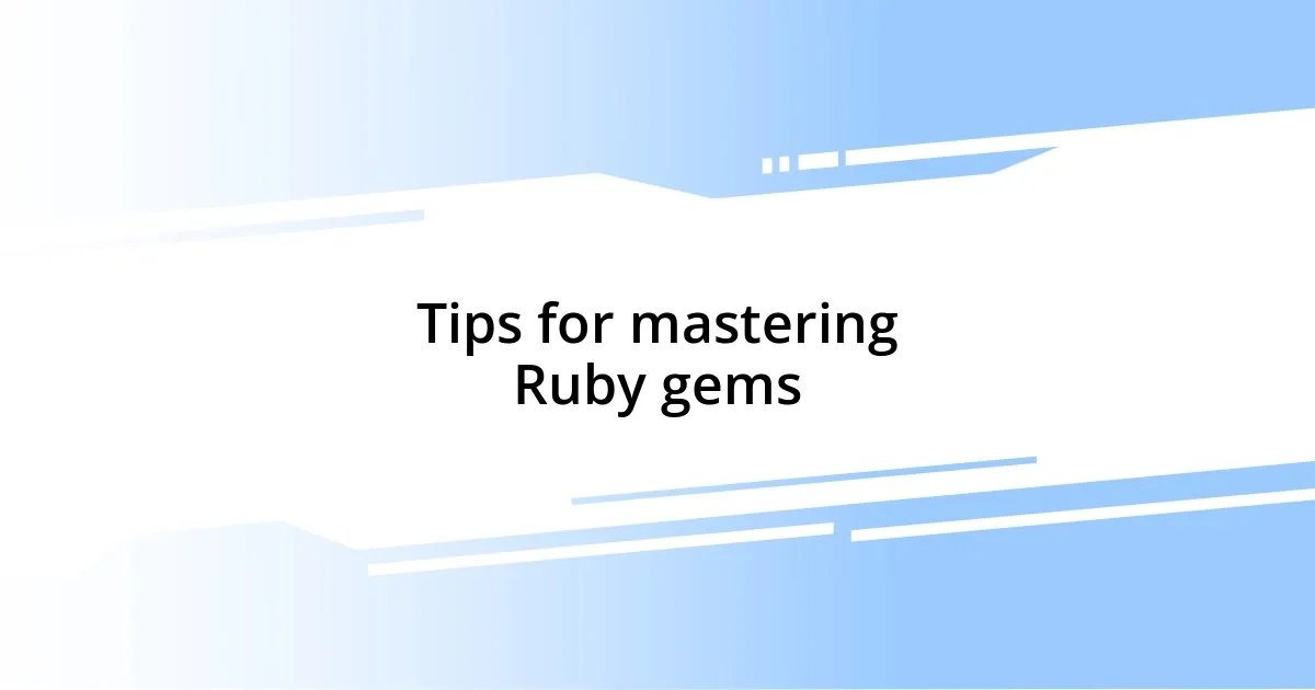 Tips for mastering Ruby gems