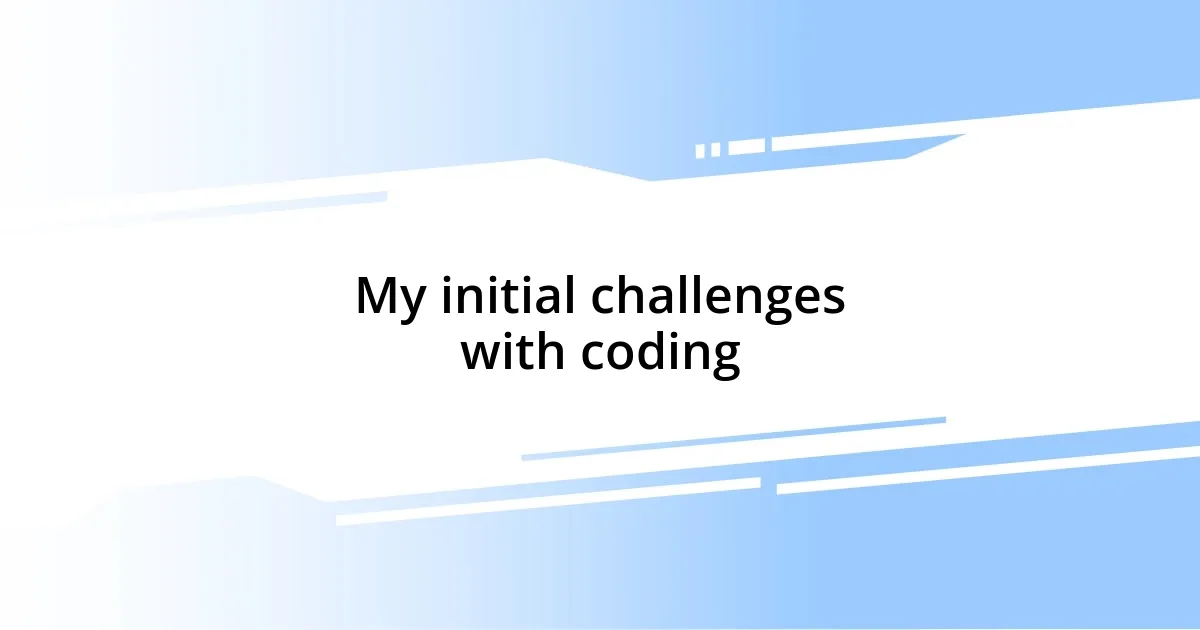 My initial challenges with coding