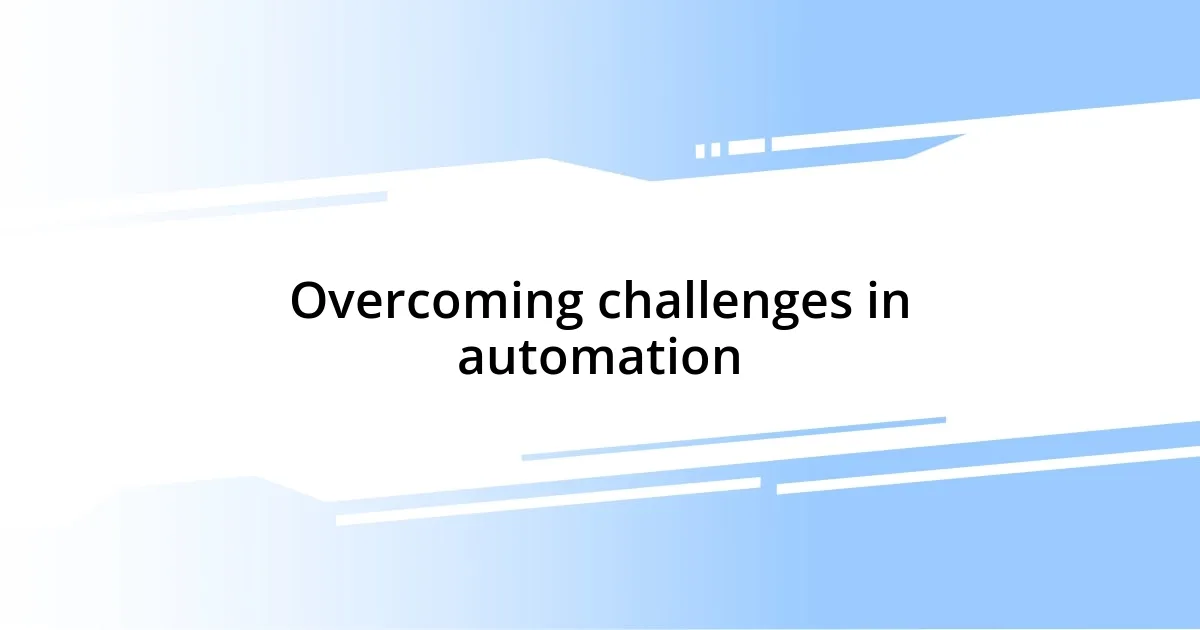 Overcoming challenges in automation