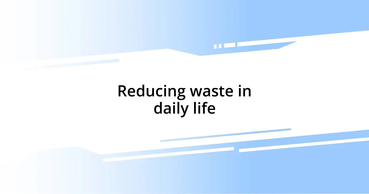 Reducing waste in daily life