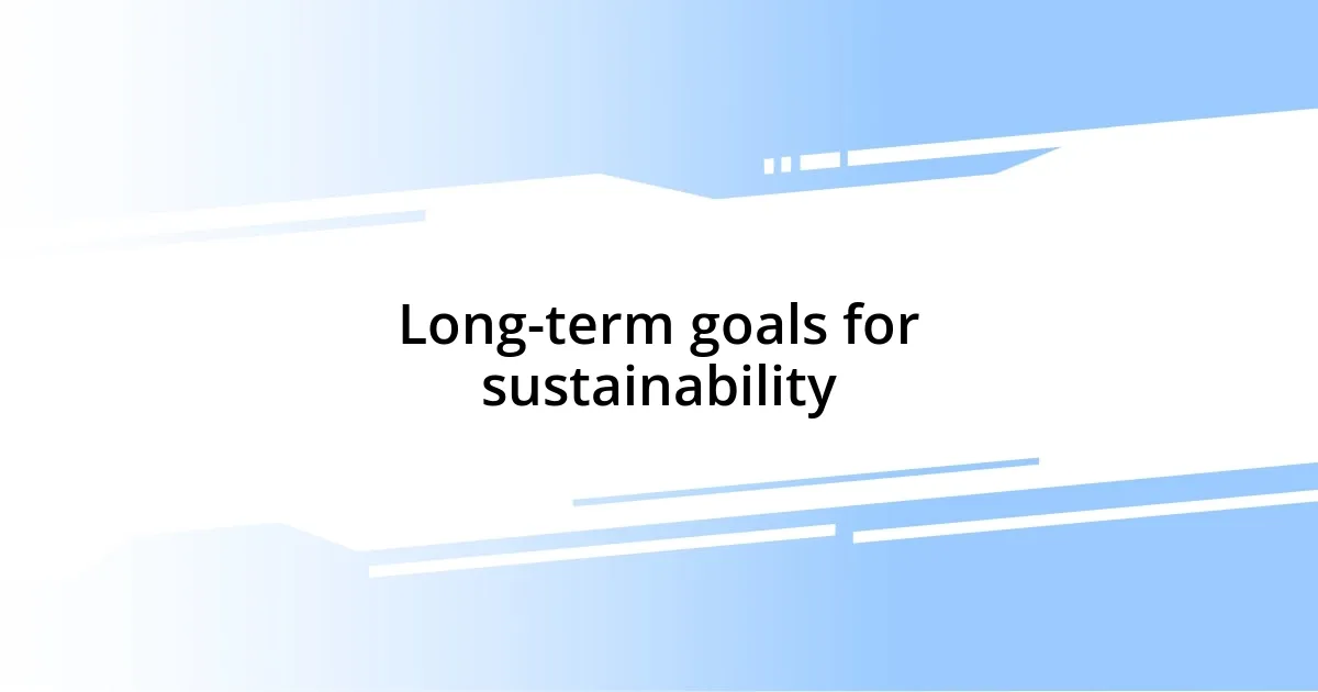 Long-term goals for sustainability