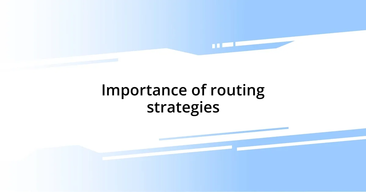 Importance of routing strategies