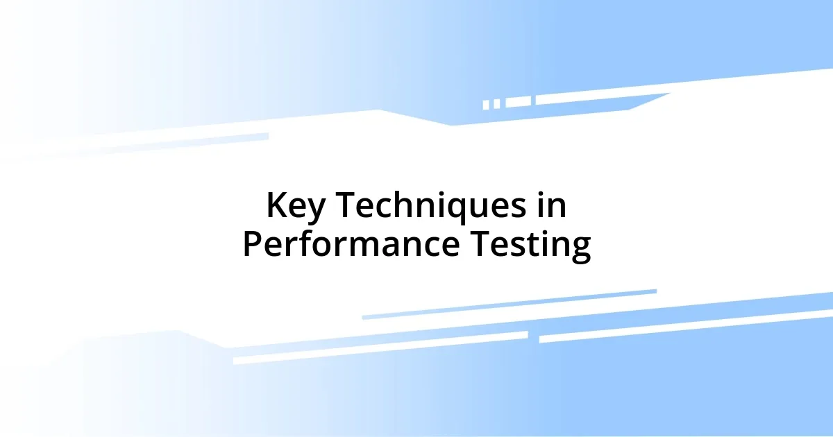 Key Techniques in Performance Testing