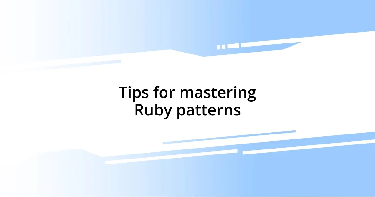 Tips for mastering Ruby patterns