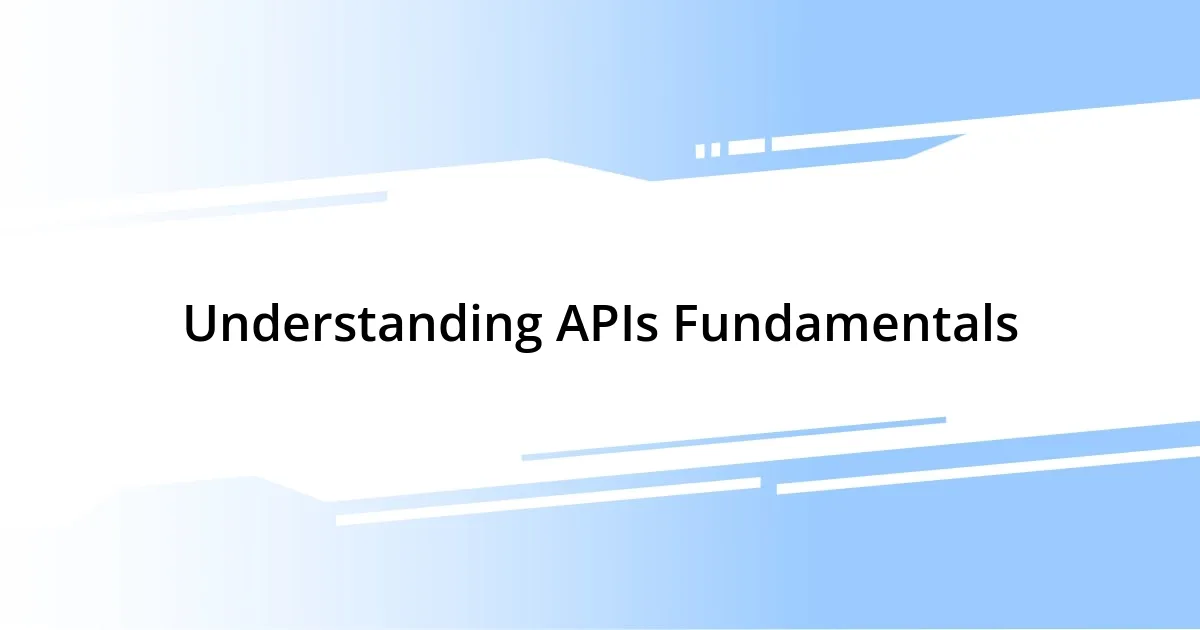 Understanding APIs Fundamentals