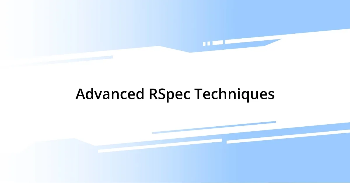 Advanced RSpec Techniques