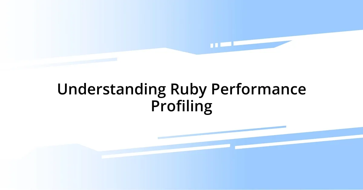 Understanding Ruby Performance Profiling