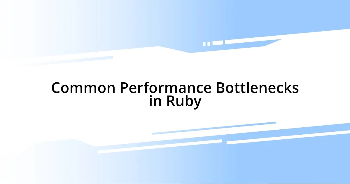 Common Performance Bottlenecks in Ruby