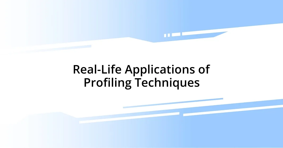 Real-Life Applications of Profiling Techniques