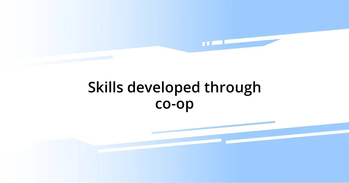 Skills developed through co-op