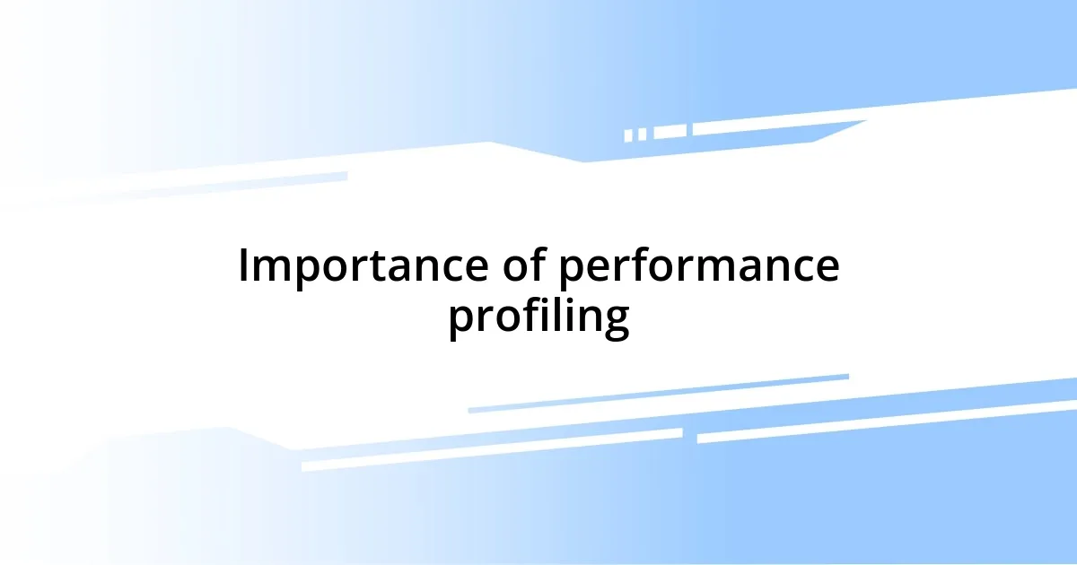 Importance of performance profiling