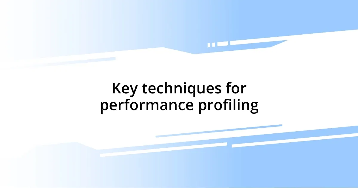 Key techniques for performance profiling