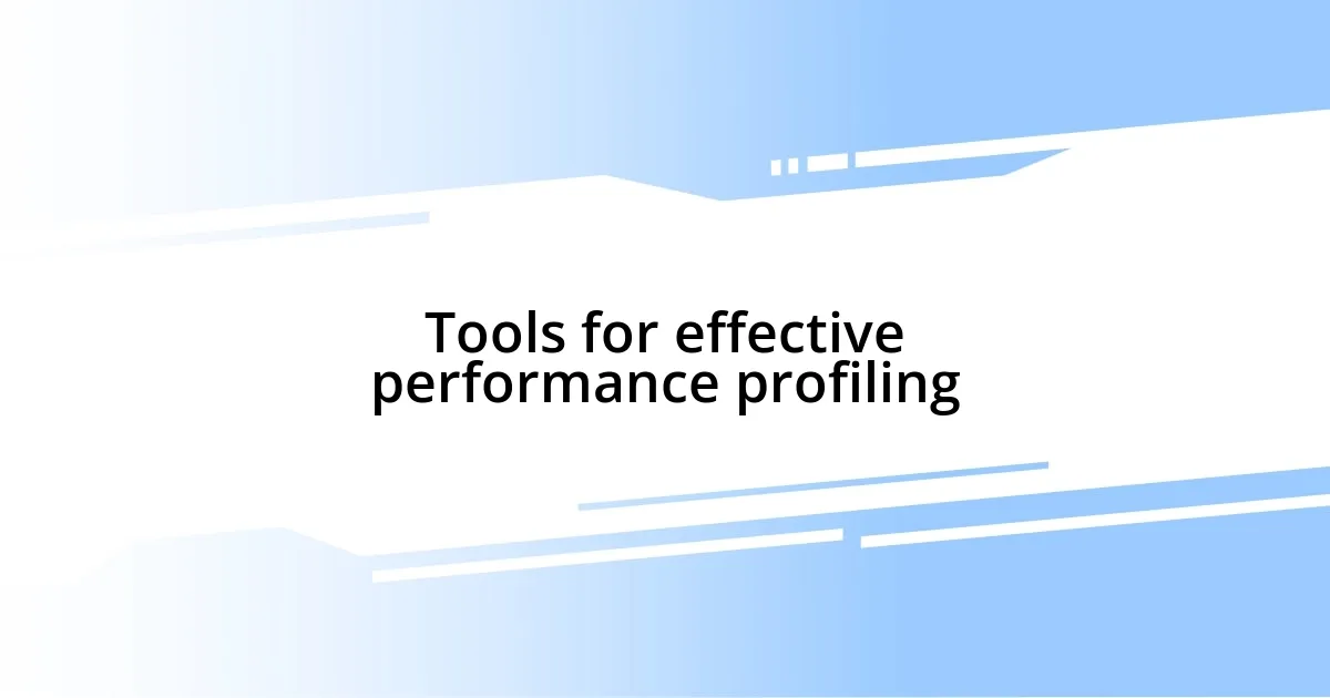 Tools for effective performance profiling