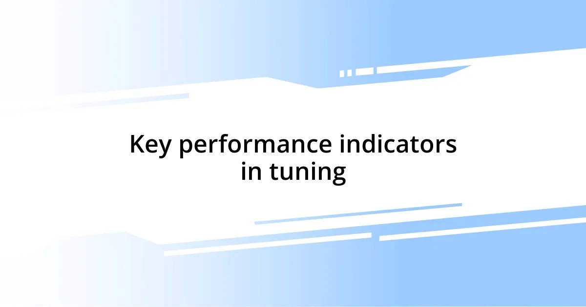 Key performance indicators in tuning