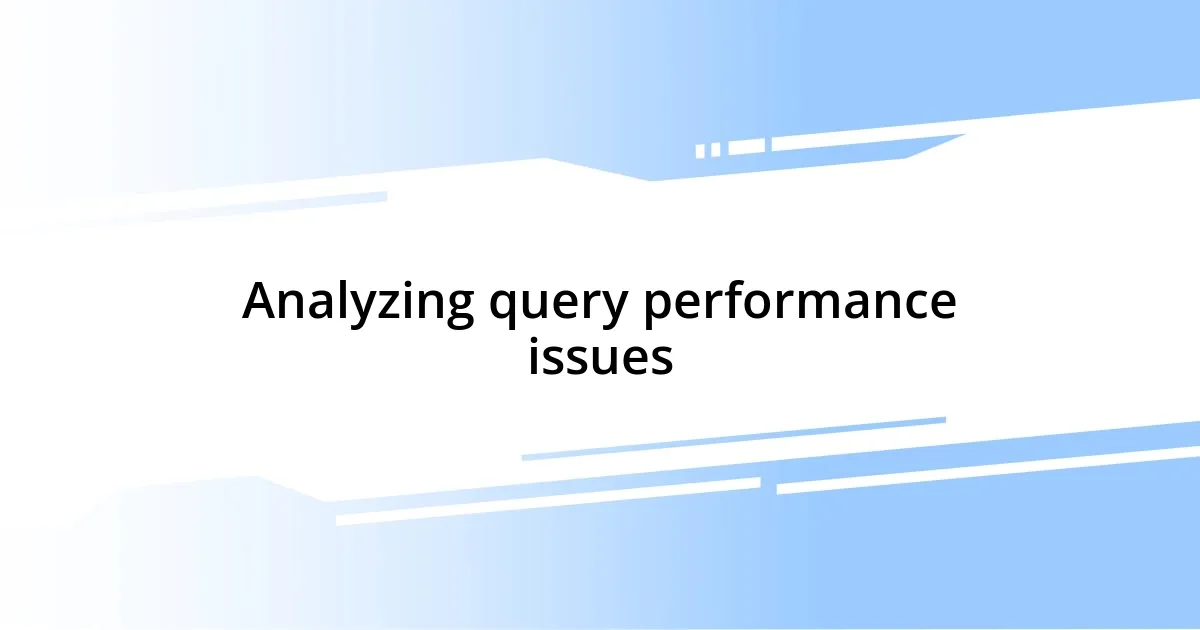 Analyzing query performance issues