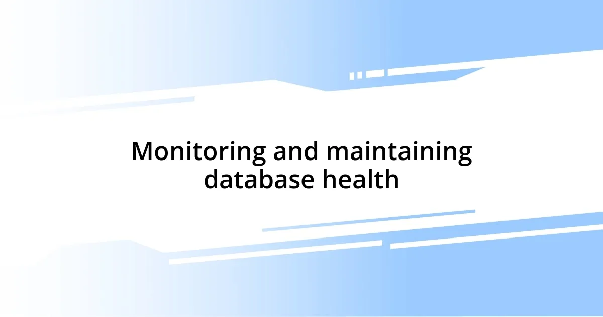 Monitoring and maintaining database health