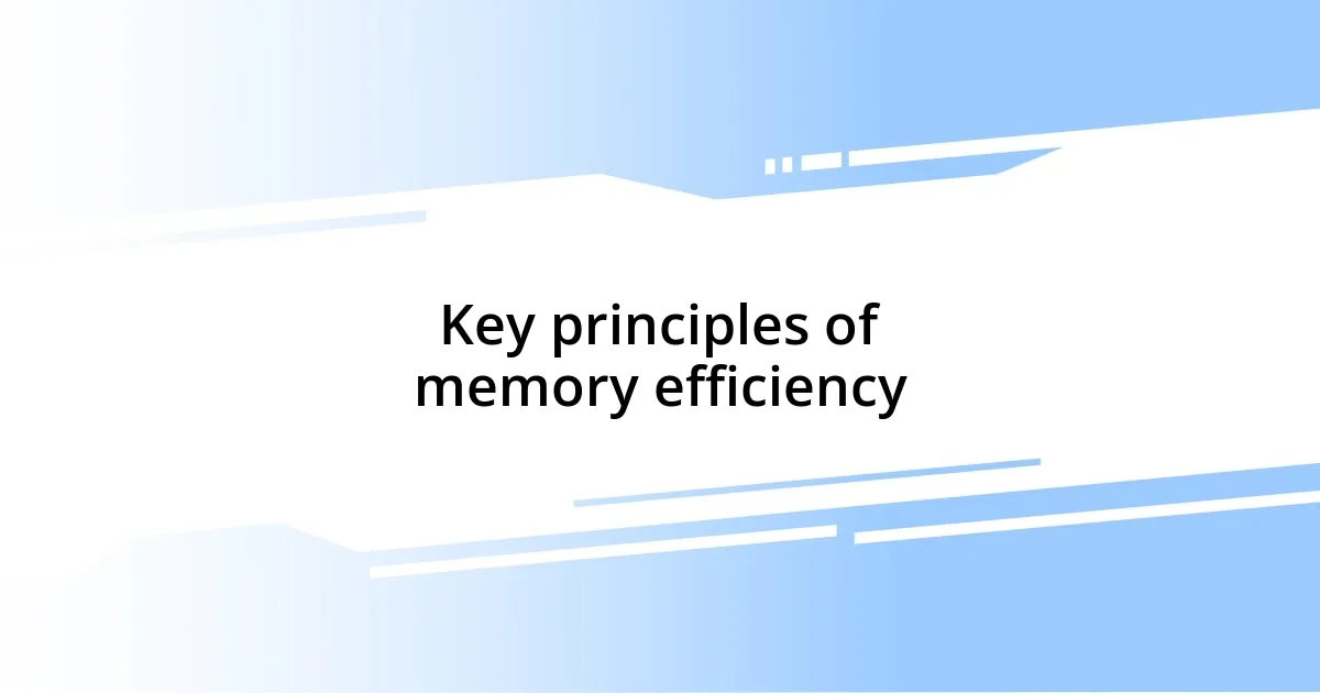 Key principles of memory efficiency