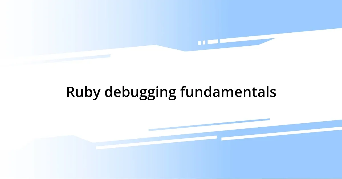 Ruby debugging fundamentals