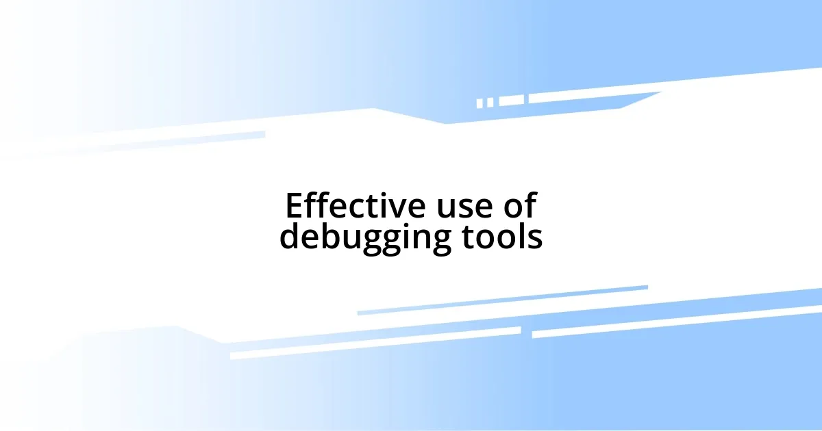 Effective use of debugging tools