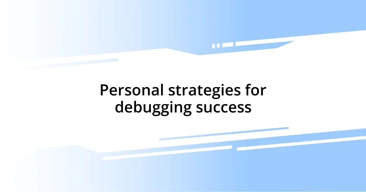 Personal strategies for debugging success