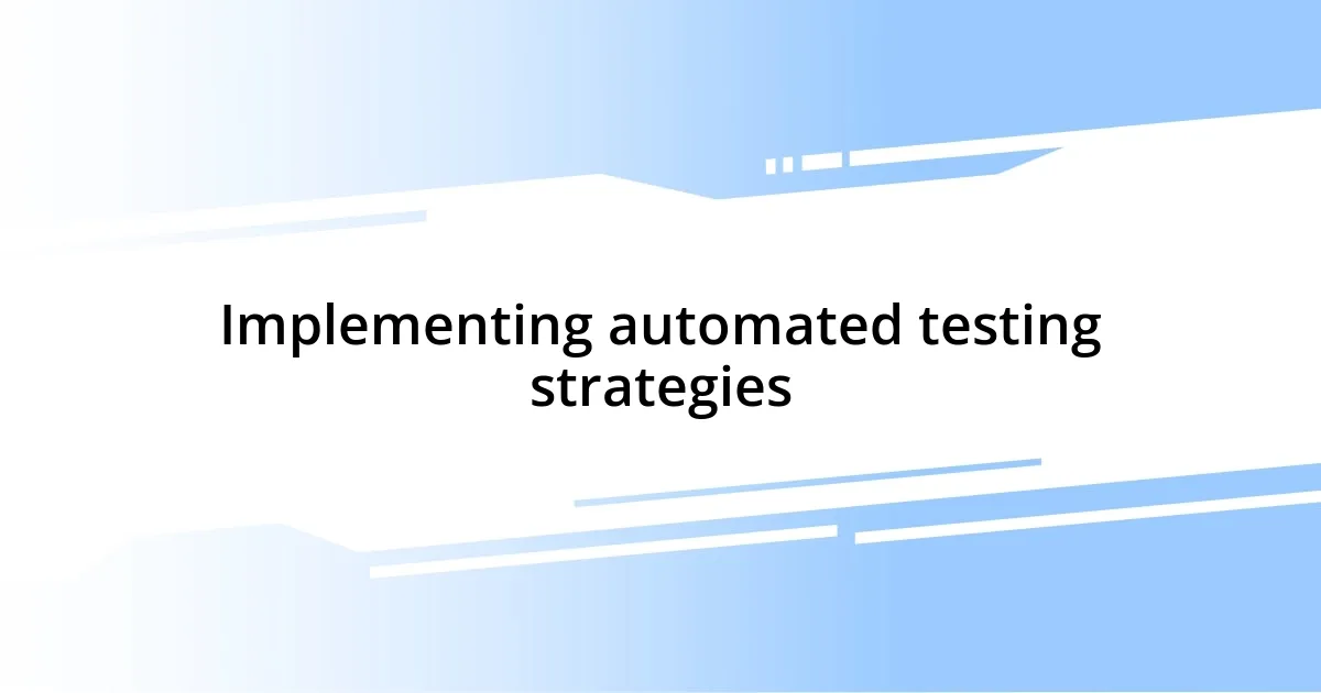 Implementing automated testing strategies