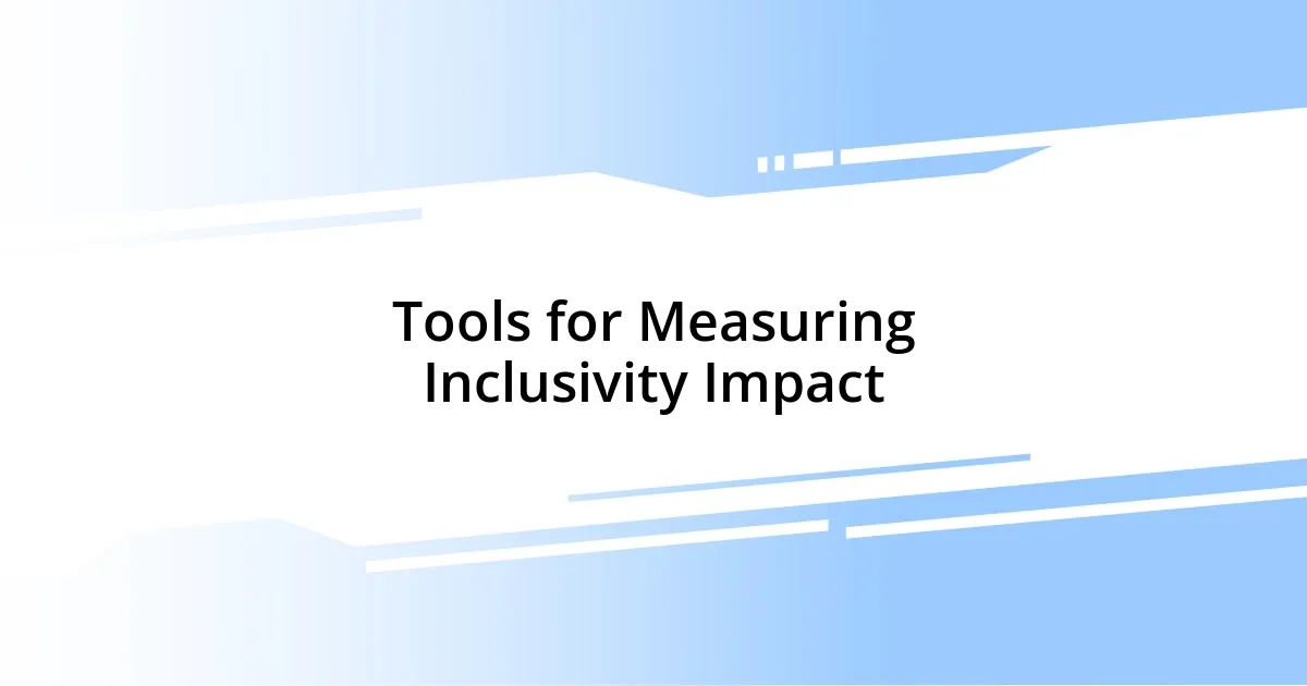 Tools for Measuring Inclusivity Impact