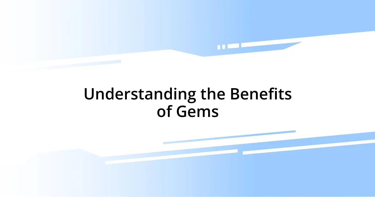 Understanding the Benefits of Gems