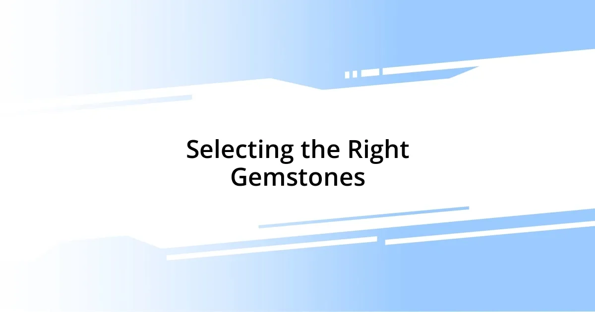 Selecting the Right Gemstones